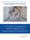 A Guide to Navigating Tubing Materials for Bioprocessing Applications